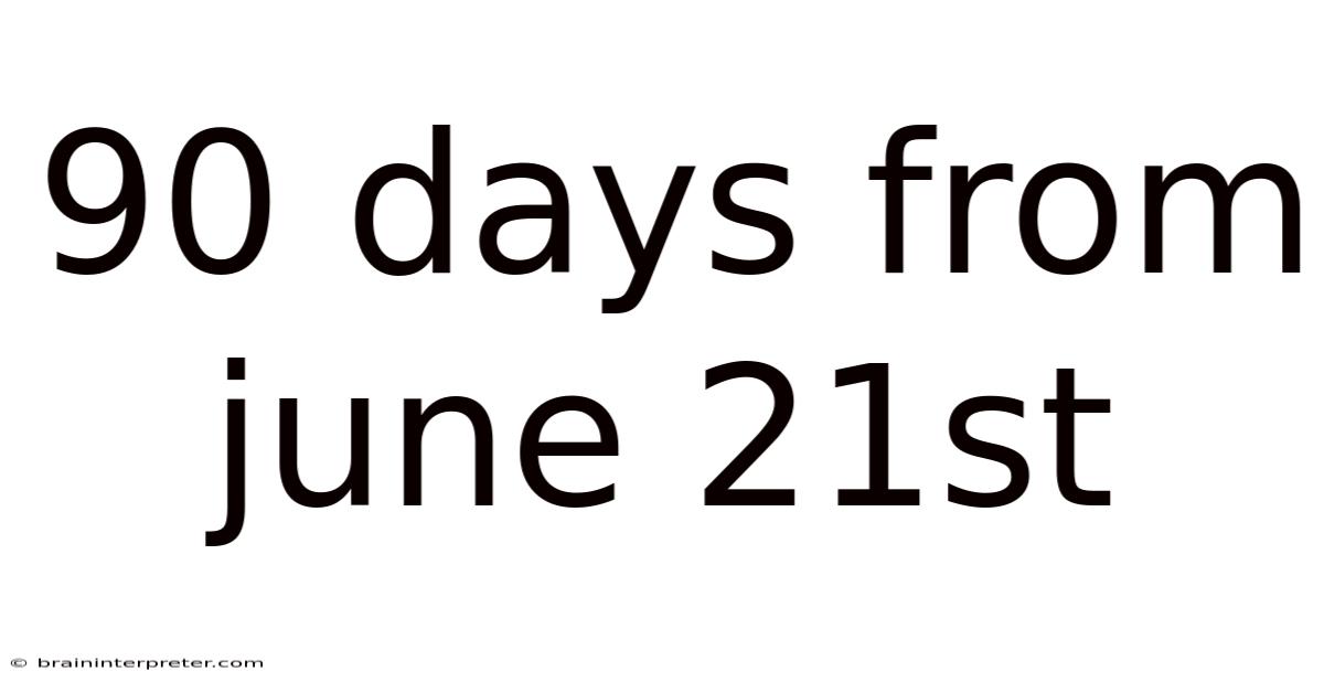 90 Days From June 21st