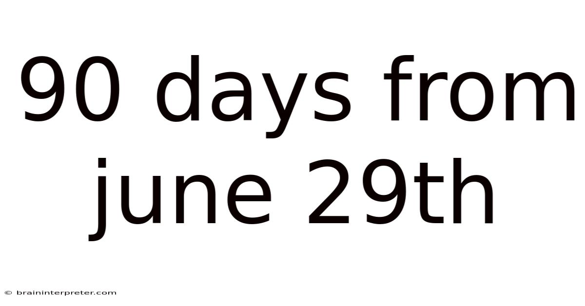 90 Days From June 29th