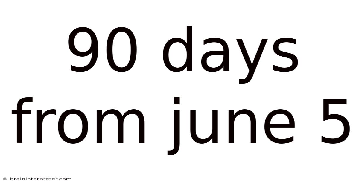 90 Days From June 5