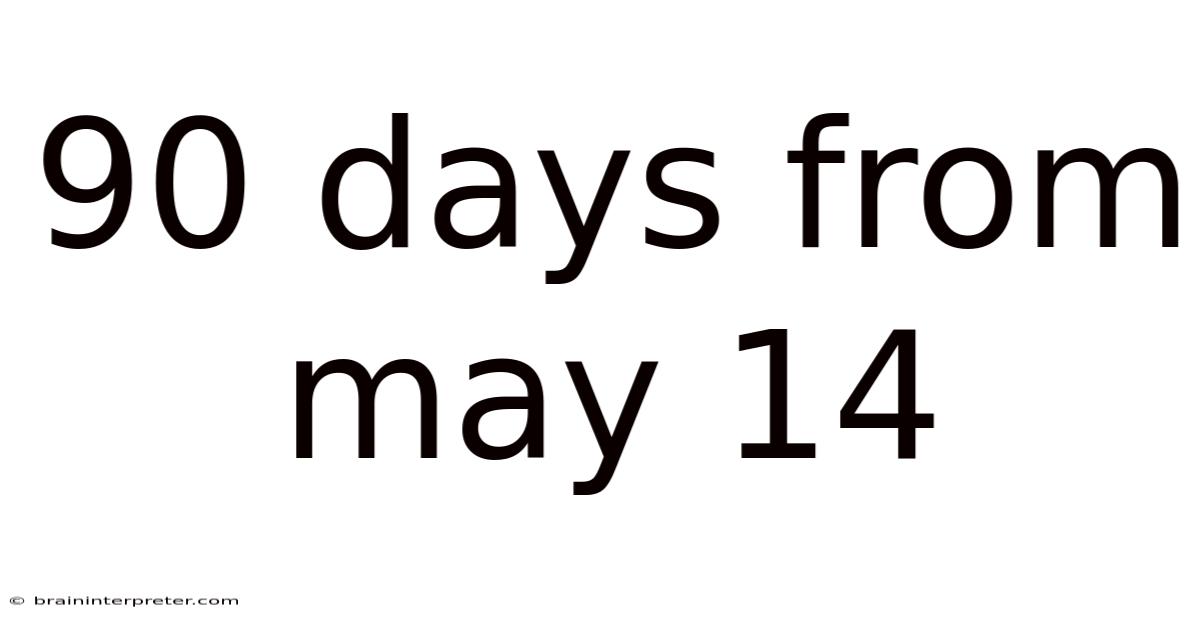 90 Days From May 14