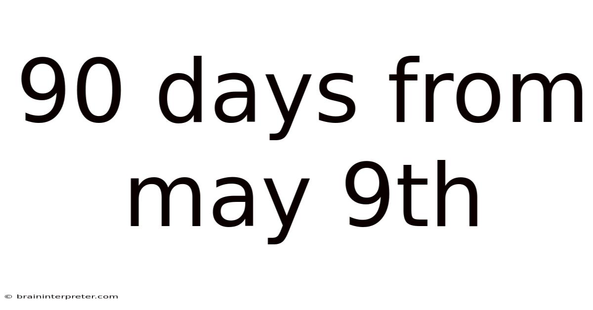 90 Days From May 9th