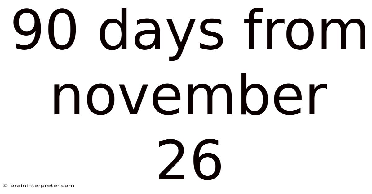 90 Days From November 26