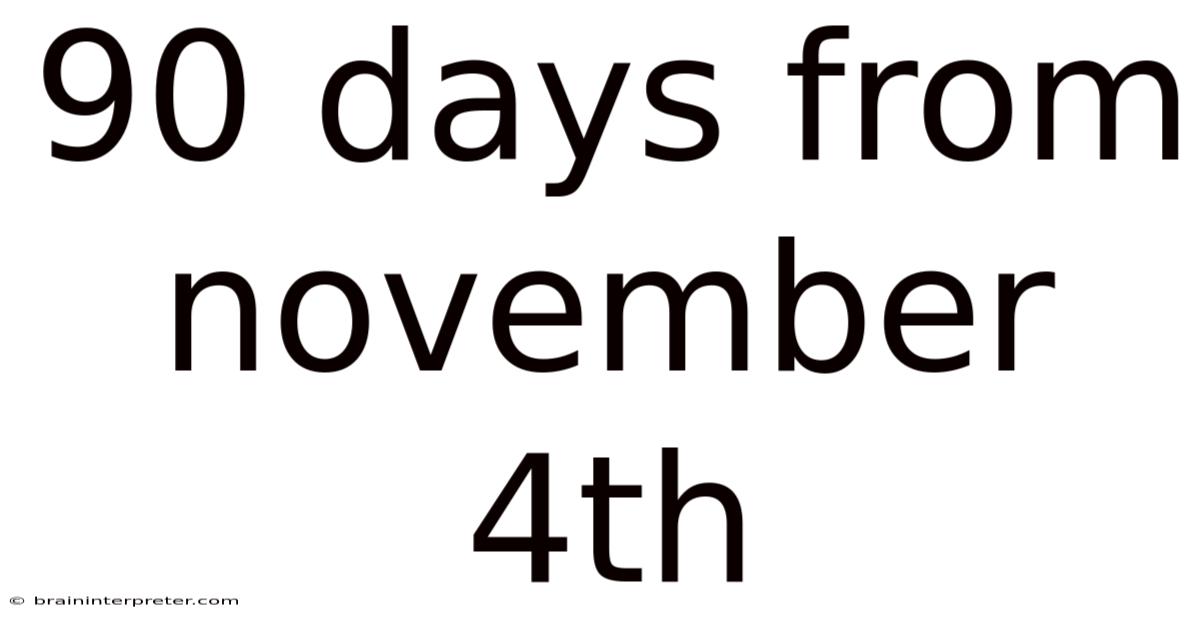 90 Days From November 4th