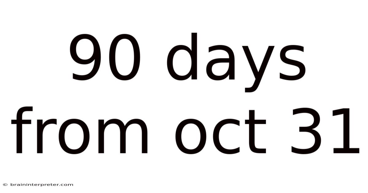 90 Days From Oct 31