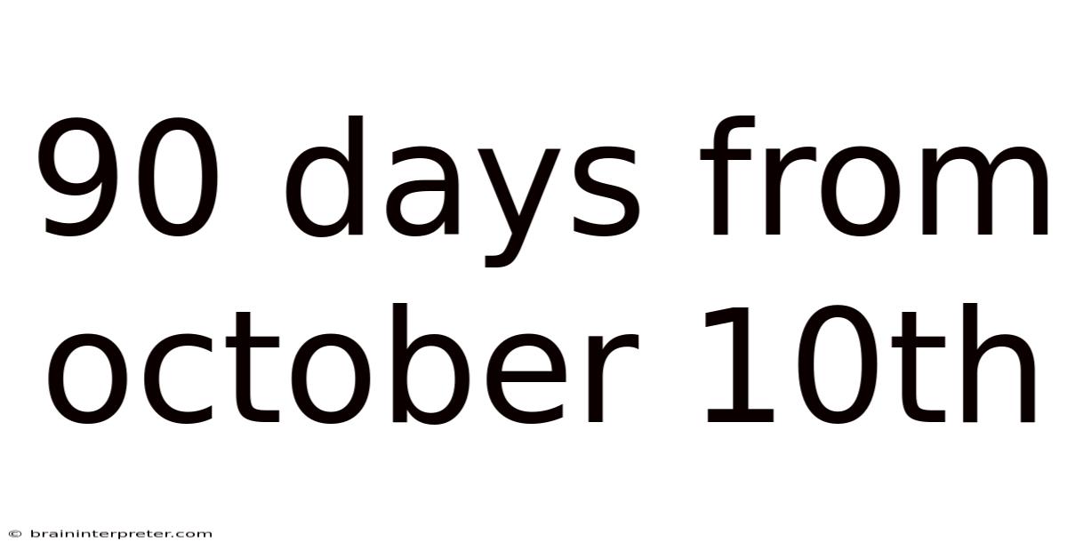 90 Days From October 10th