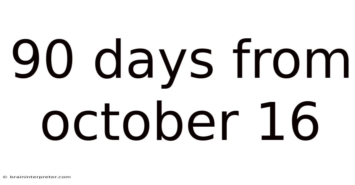 90 Days From October 16