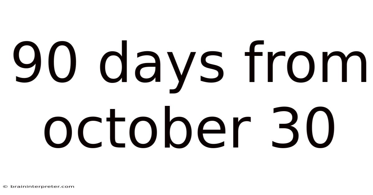 90 Days From October 30