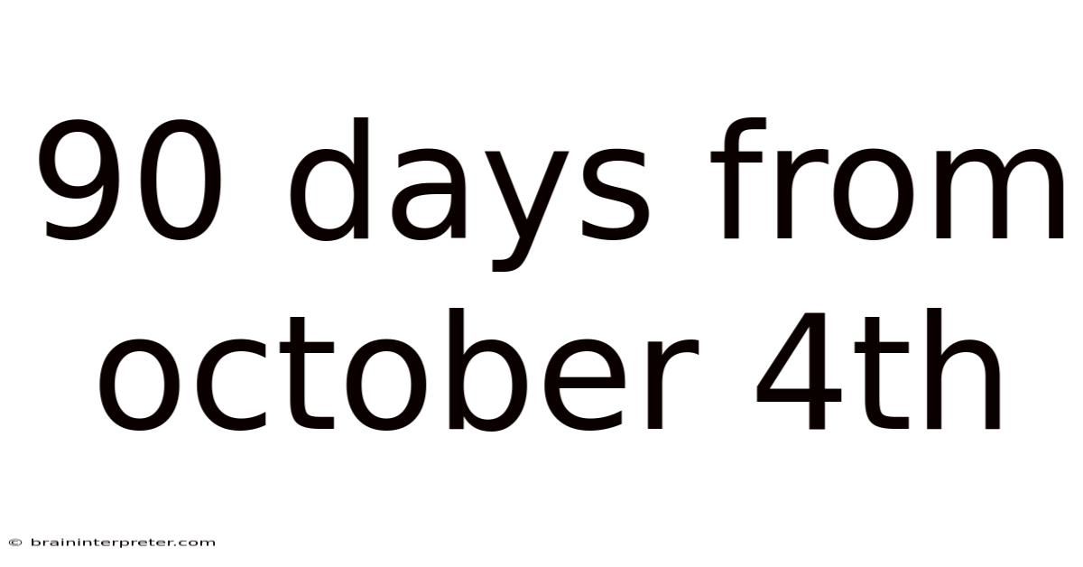 90 Days From October 4th