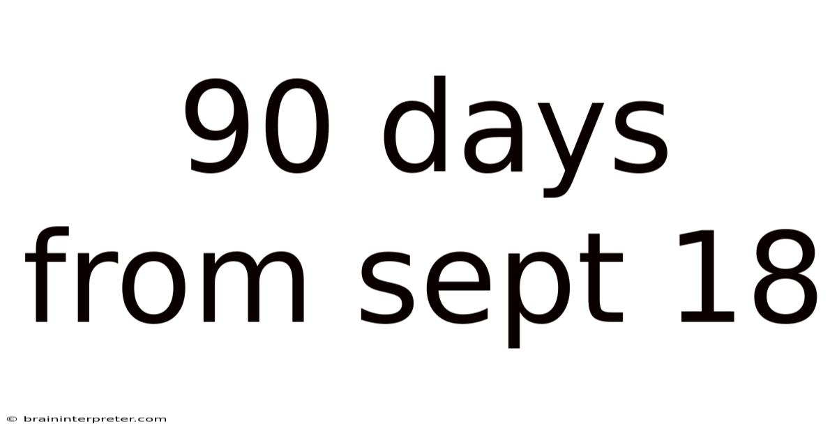 90 Days From Sept 18