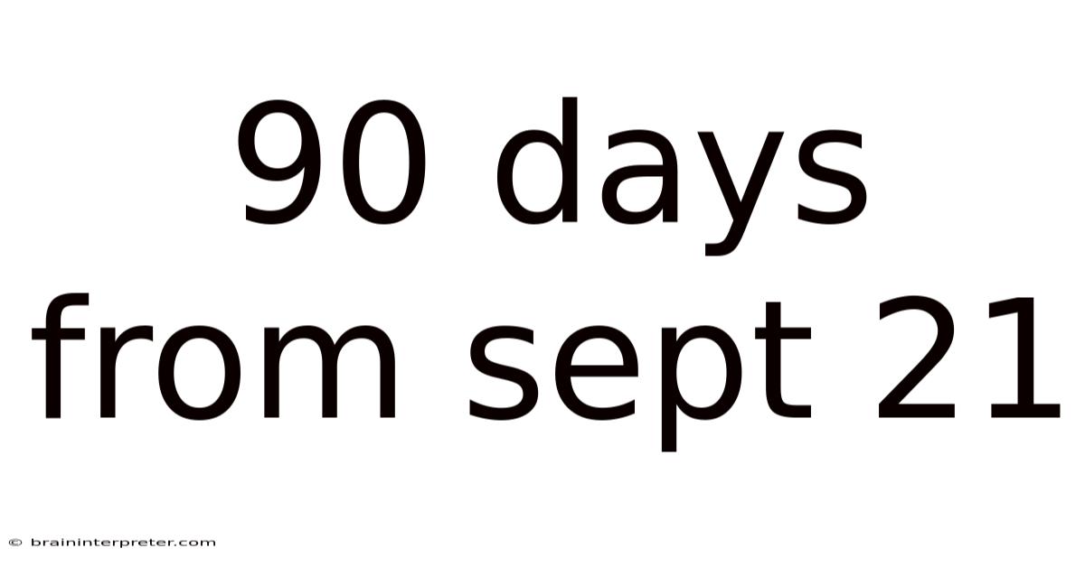 90 Days From Sept 21