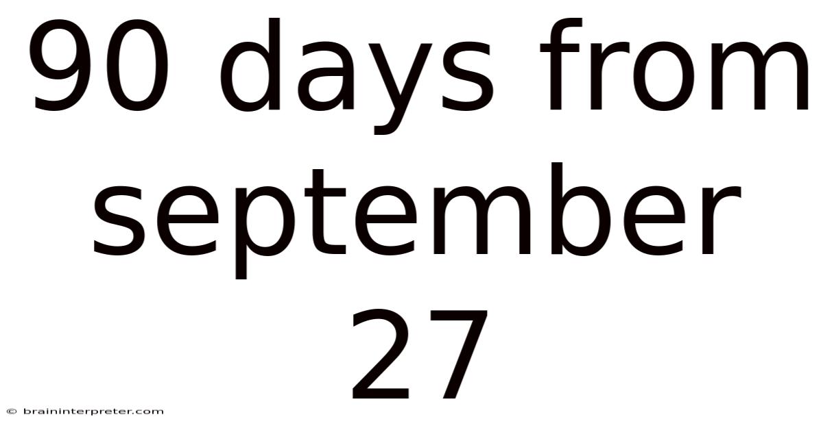 90 Days From September 27