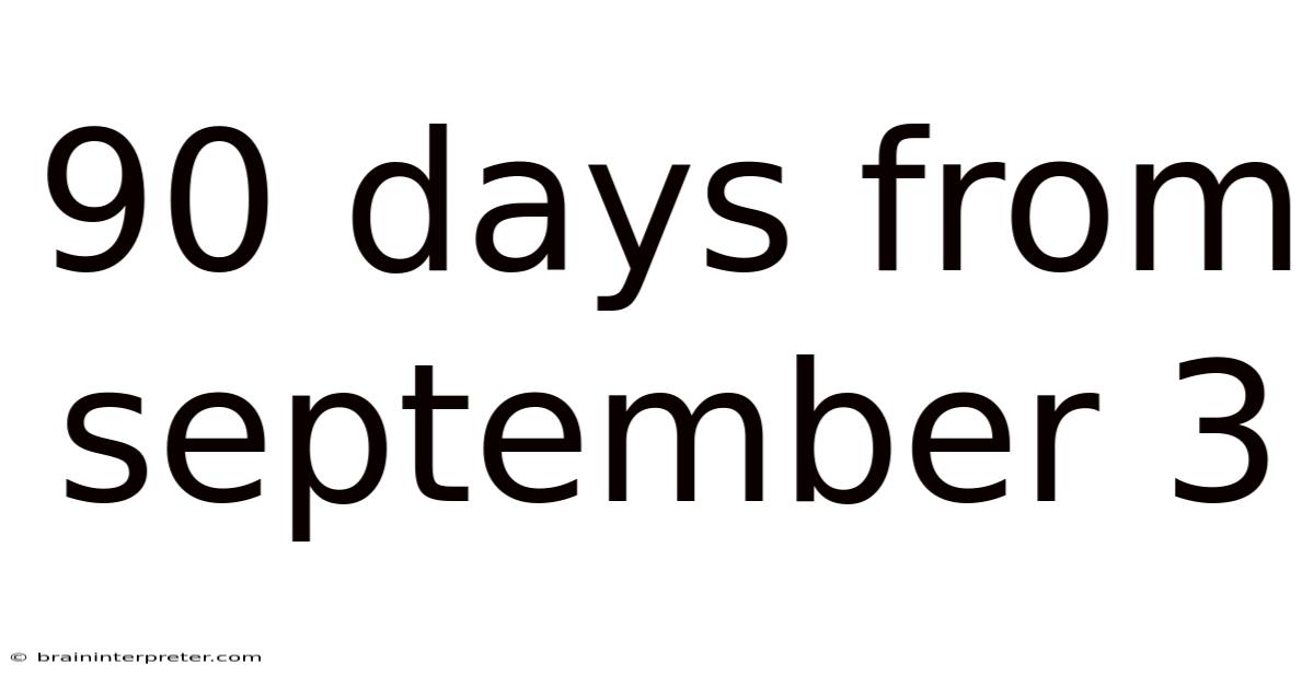 90 Days From September 3