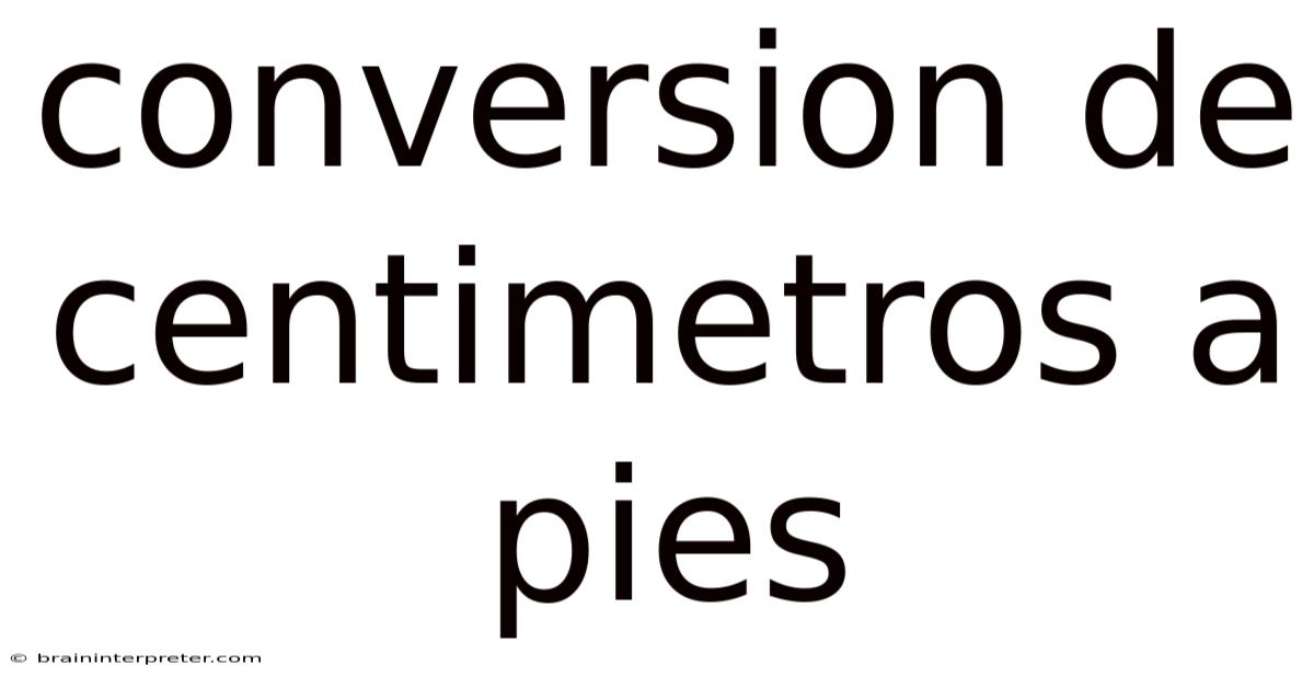 Conversion De Centimetros A Pies