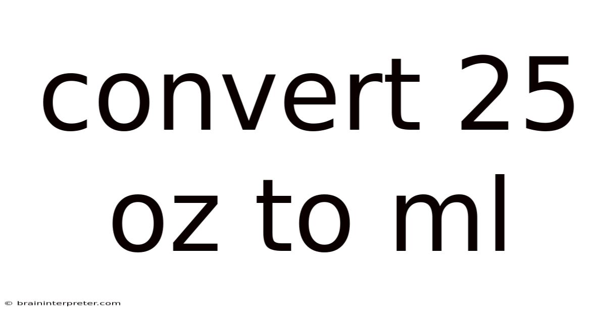 Convert 25 Oz To Ml