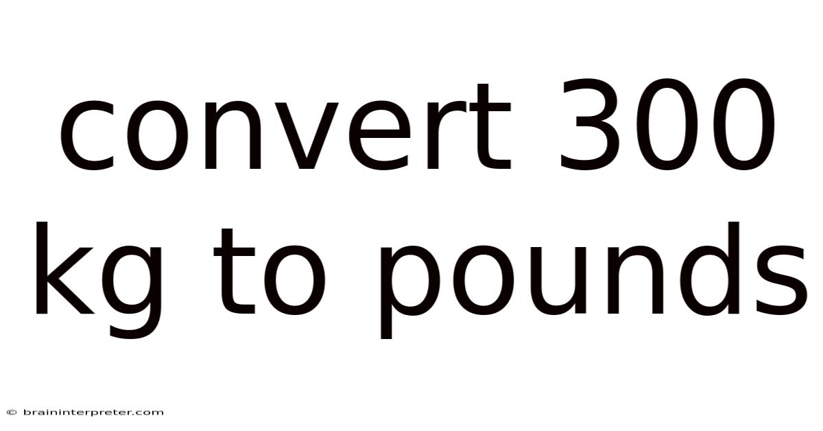 Convert 300 Kg To Pounds