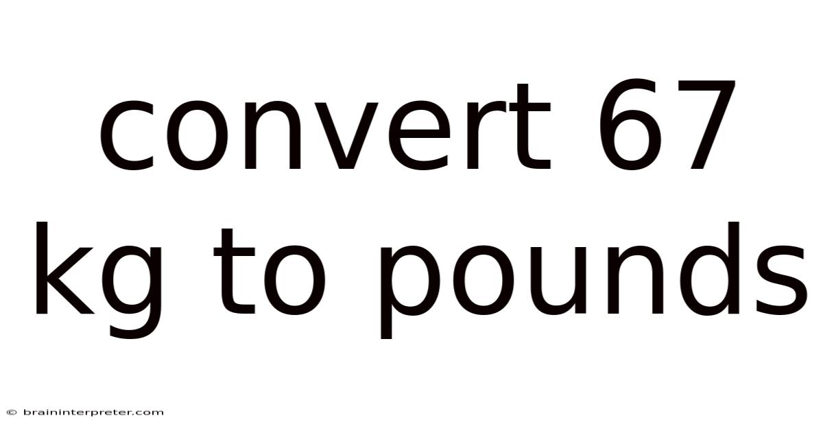 Convert 67 Kg To Pounds
