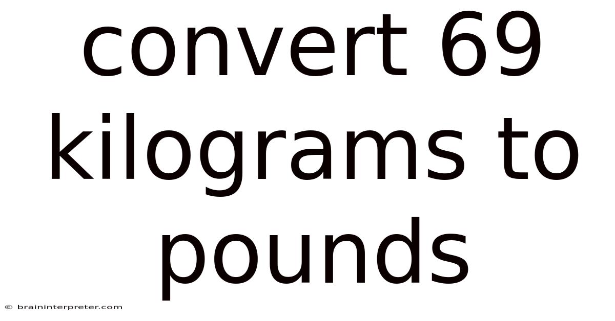 Convert 69 Kilograms To Pounds