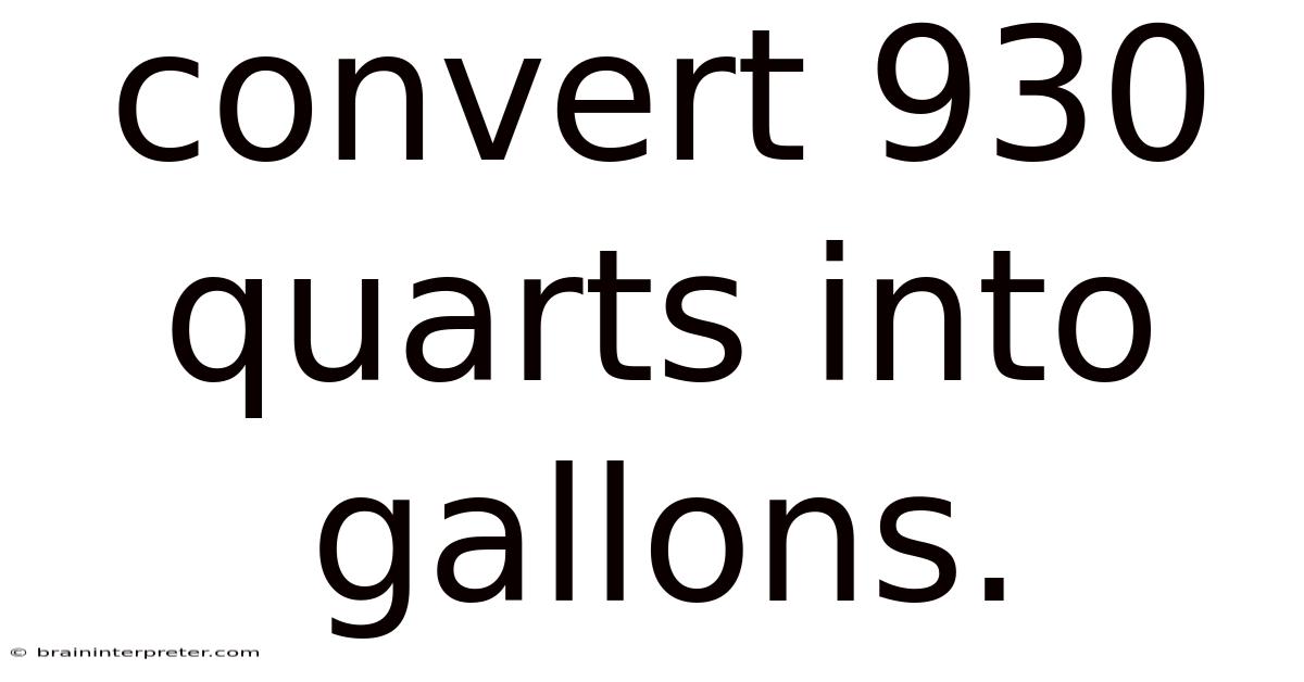 Convert 930 Quarts Into Gallons.