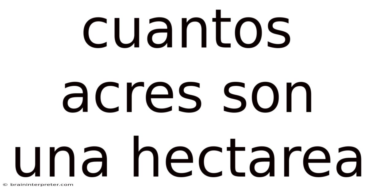 Cuantos Acres Son Una Hectarea