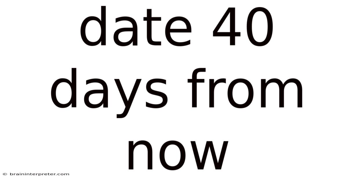 Date 40 Days From Now