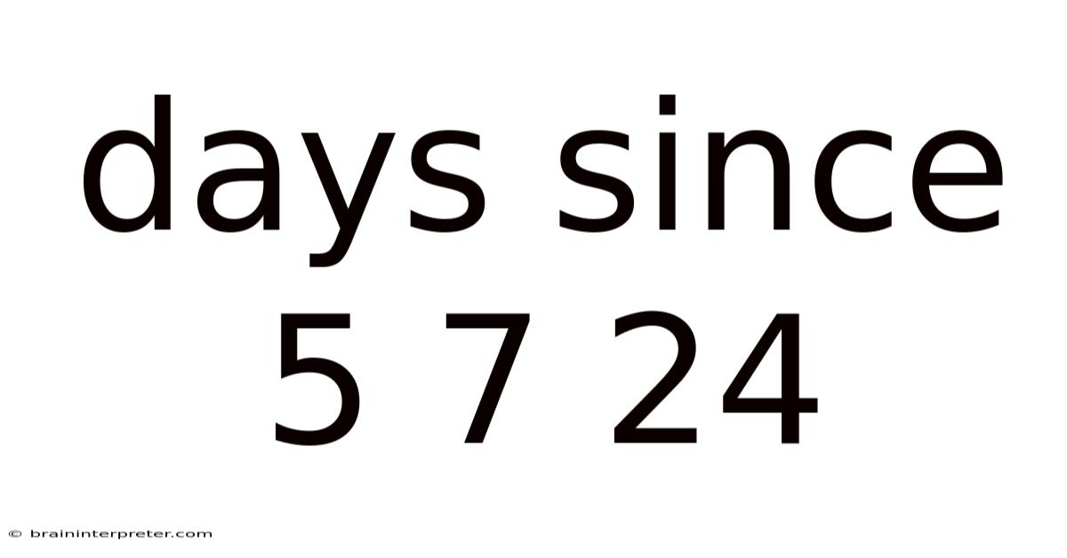 Days Since 5 7 24