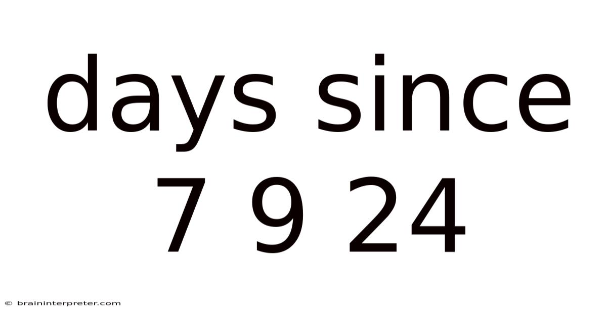 Days Since 7 9 24