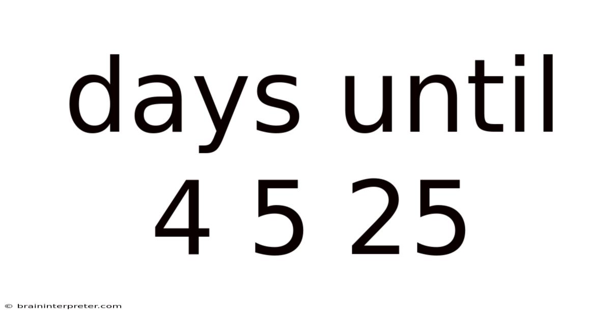 Days Until 4 5 25