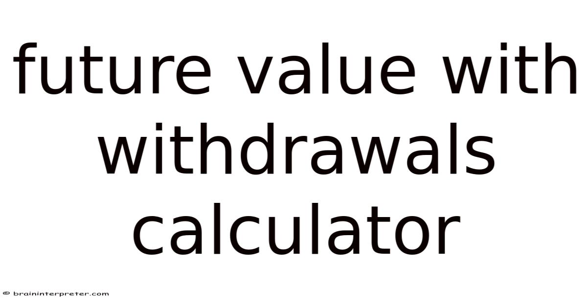 Withdraaws Math Future Value With Withdrawals Calculator