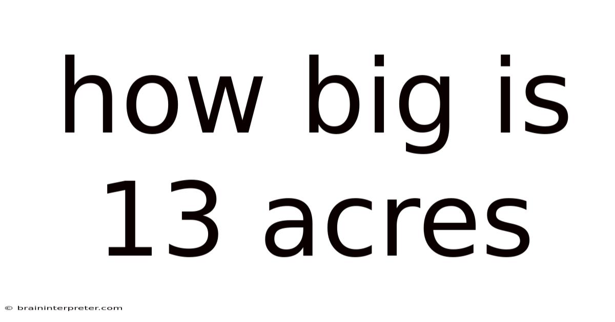 How Big Is 13 Acres