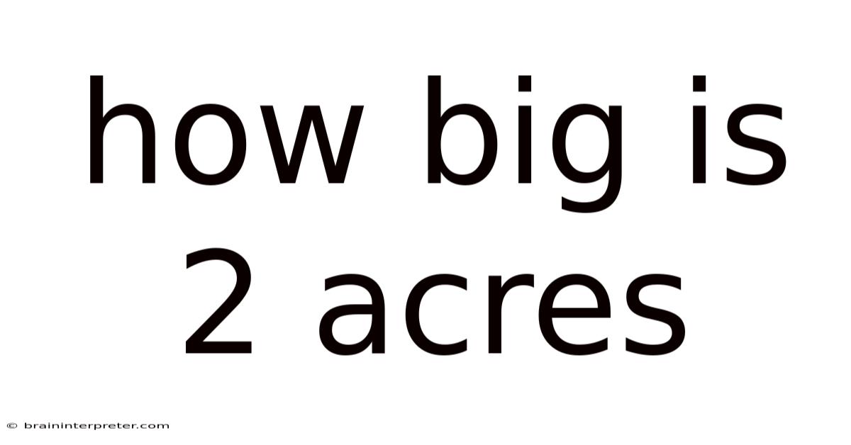 How Big Is 2 Acres