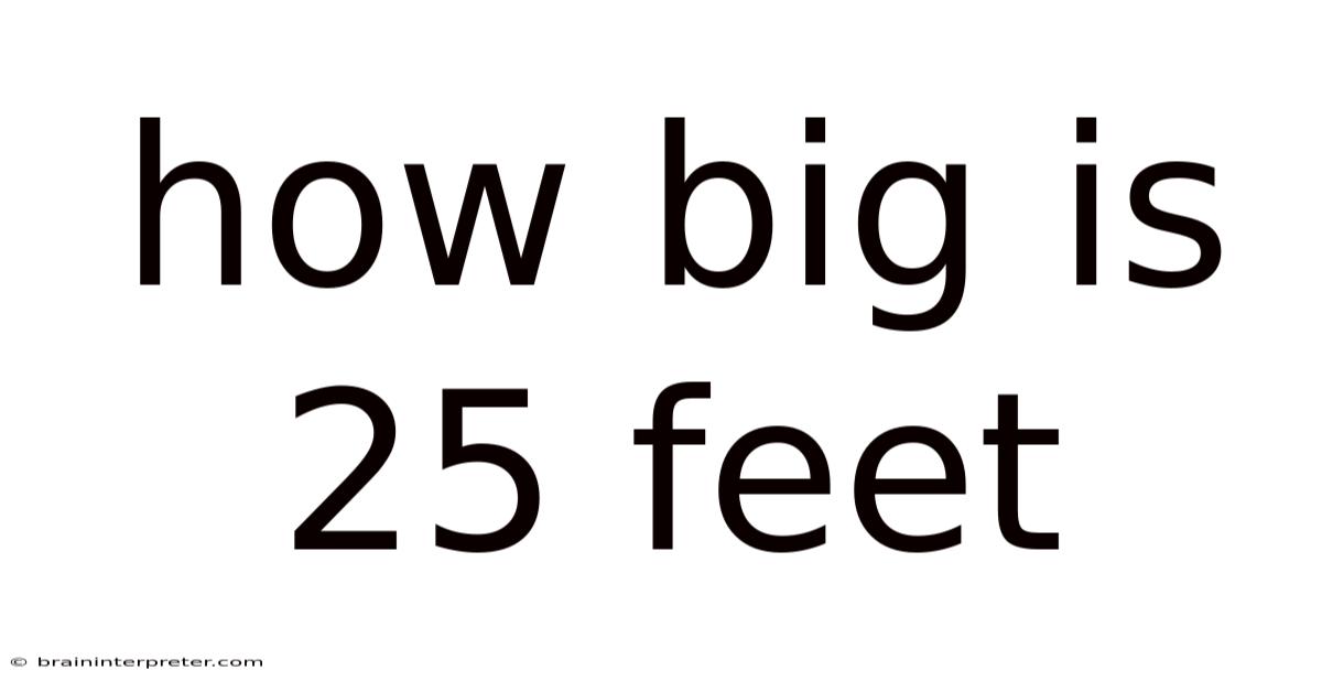 How Big Is 25 Feet