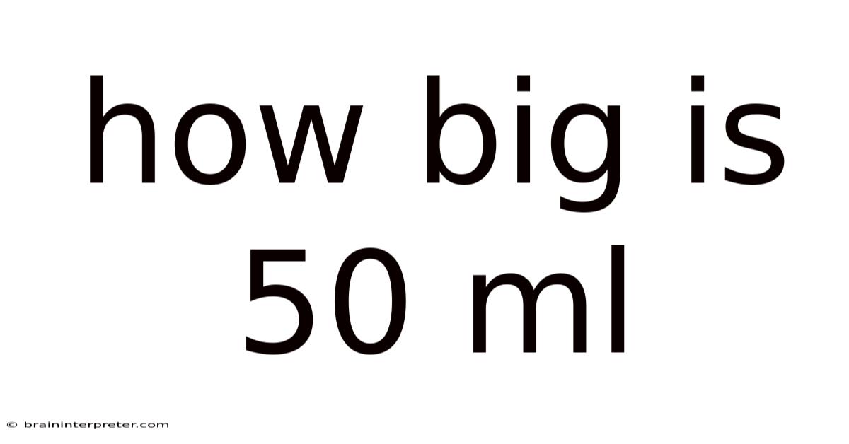 How Big Is 50 Ml