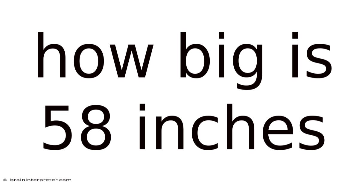 How Big Is 58 Inches