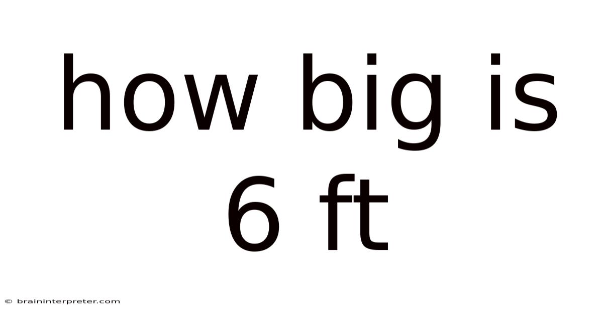 How Big Is 6 Ft