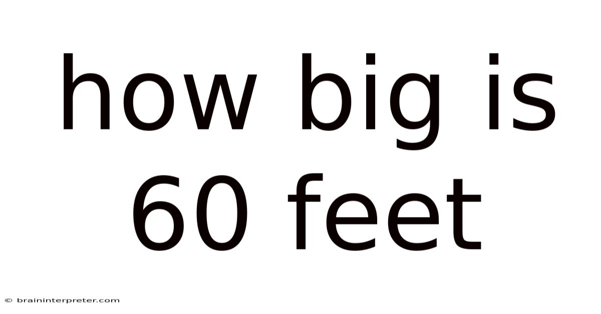 How Big Is 60 Feet