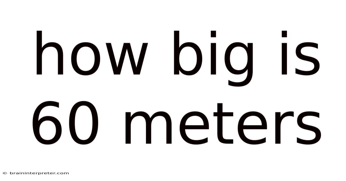 How Big Is 60 Meters