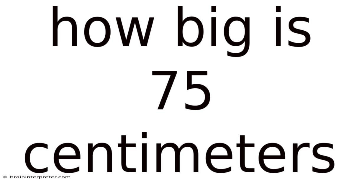 How Big Is 75 Centimeters
