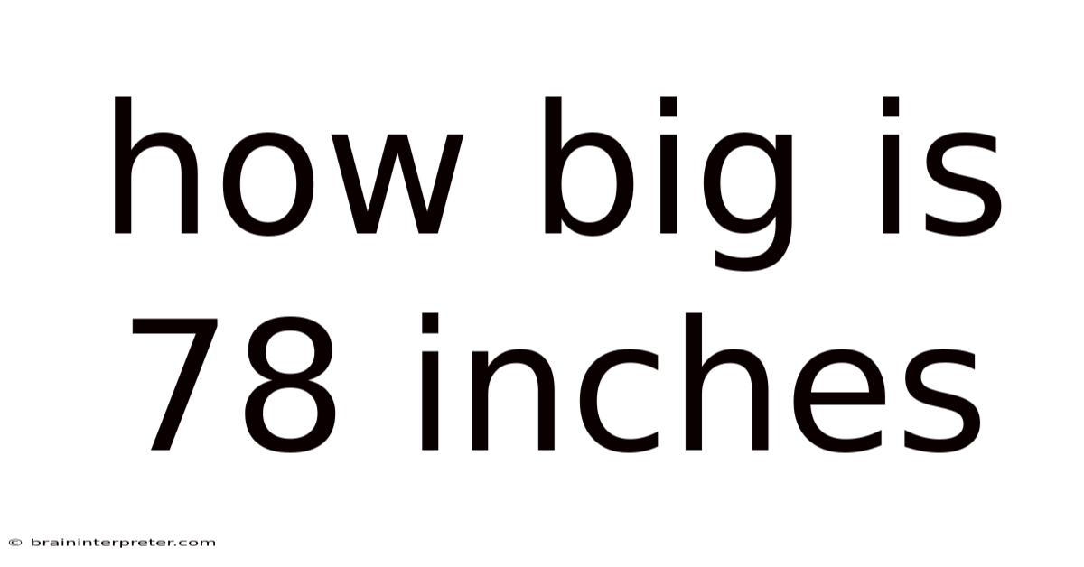 How Big Is 78 Inches
