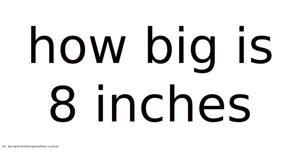 How Big Is 8 Inches