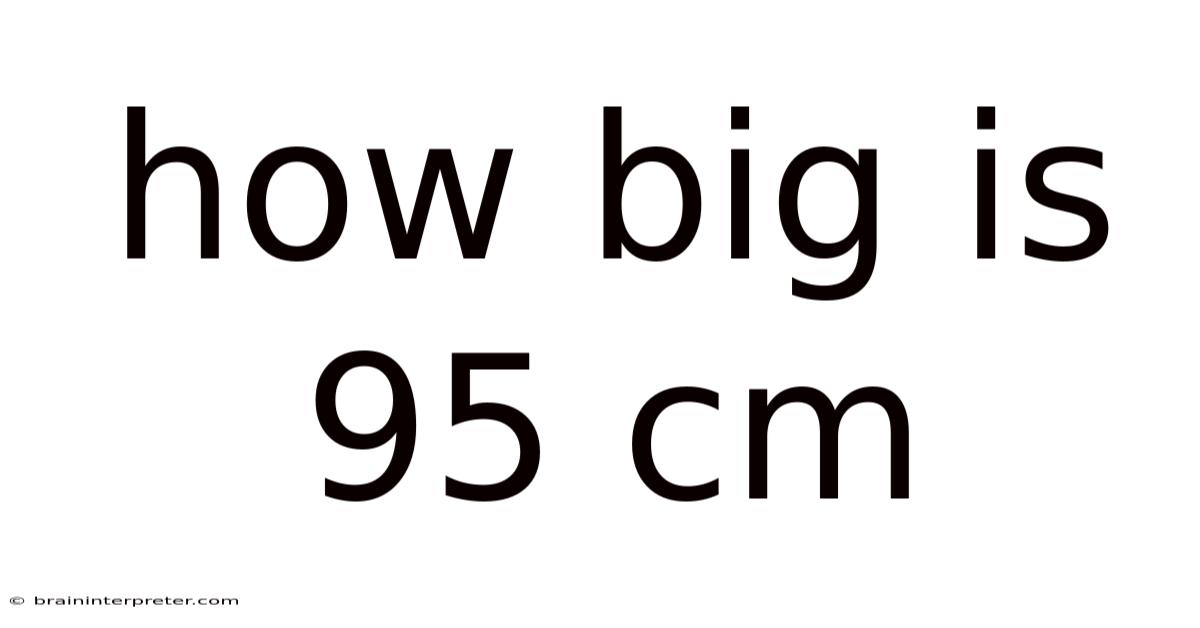 How Big Is 95 Cm