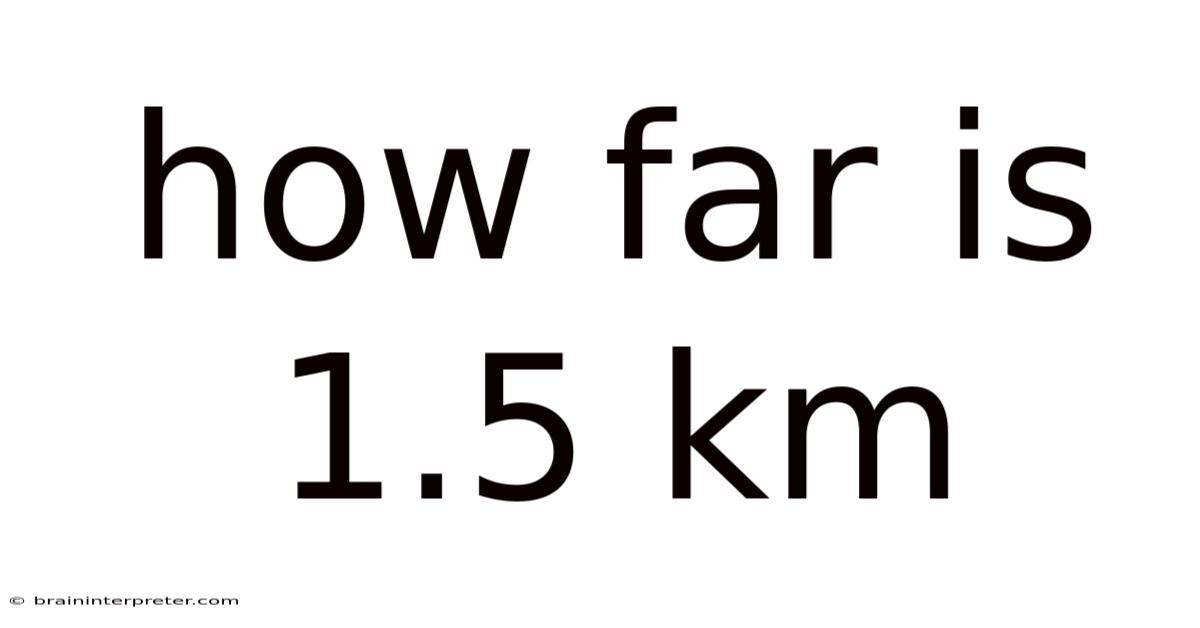 How Far Is 1.5 Km