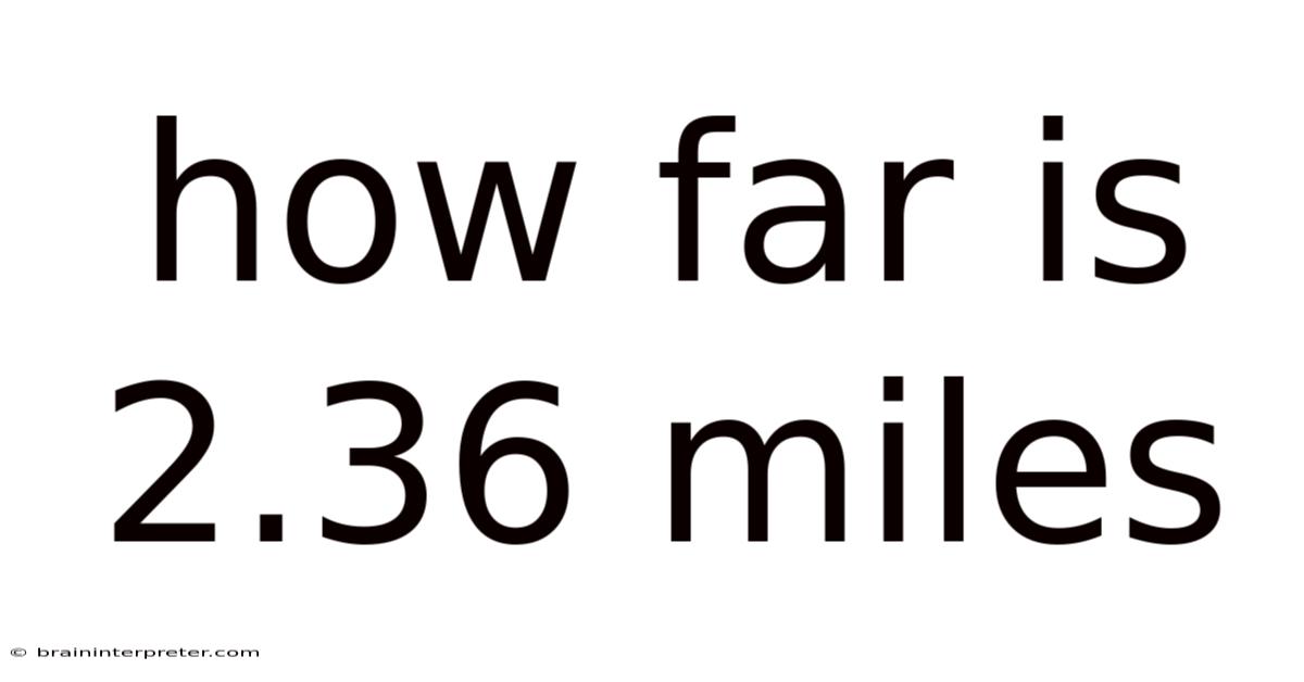 How Far Is 2.36 Miles