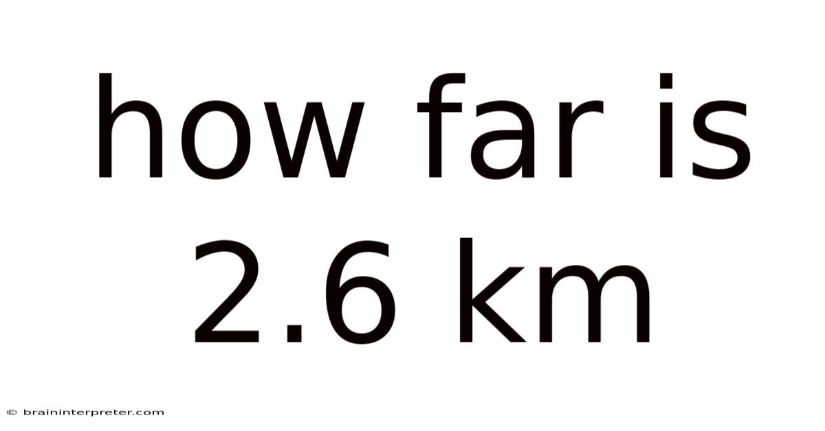 How Far Is 2.6 Km