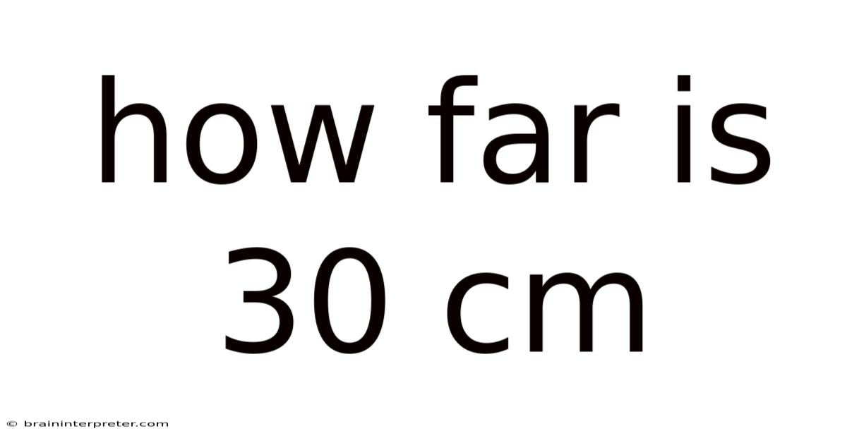 How Far Is 30 Cm