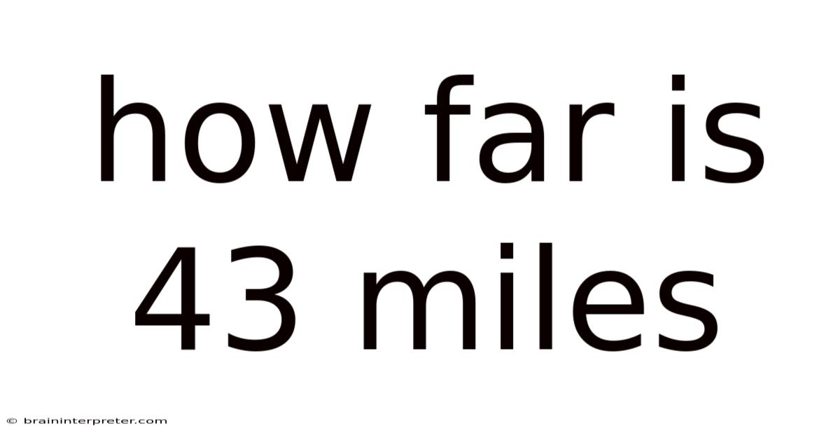 How Far Is 43 Miles