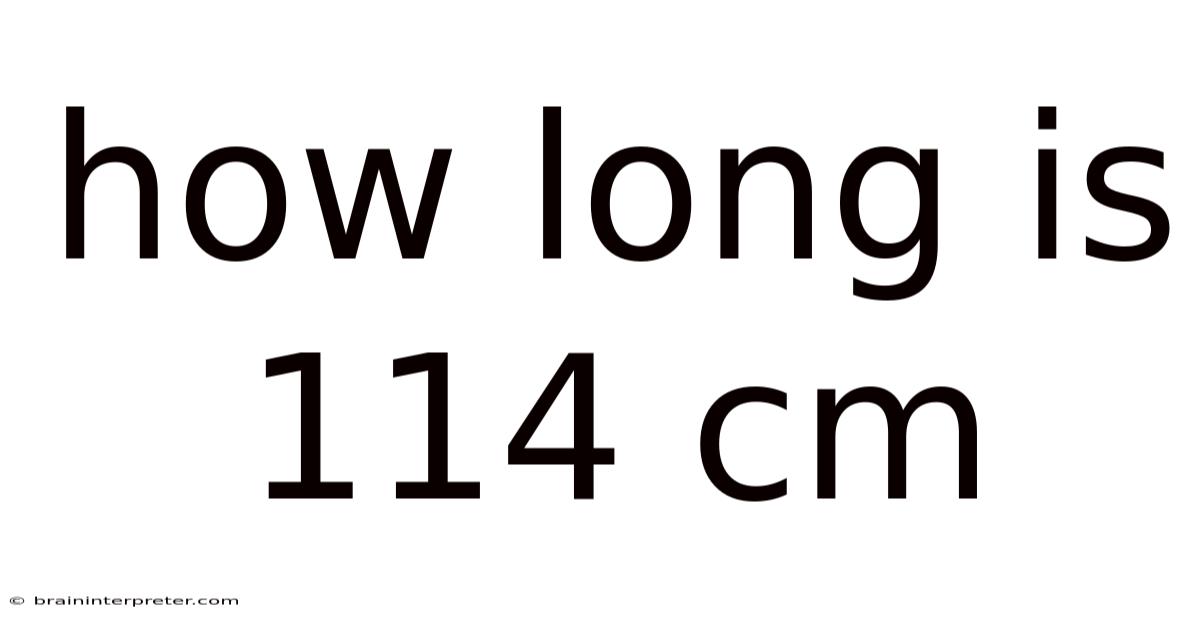 How Long Is 114 Cm