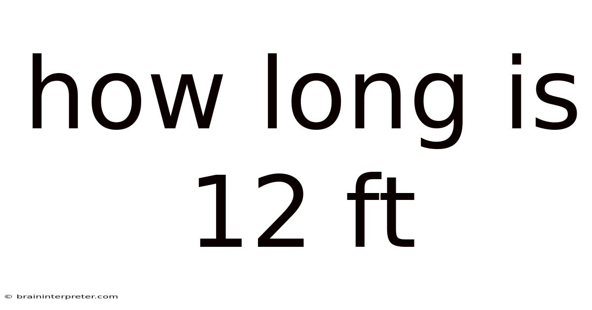 How Long Is 12 Ft
