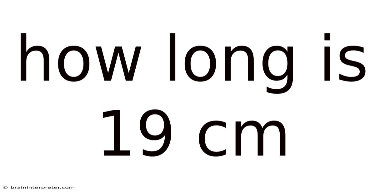 How Long Is 19 Cm
