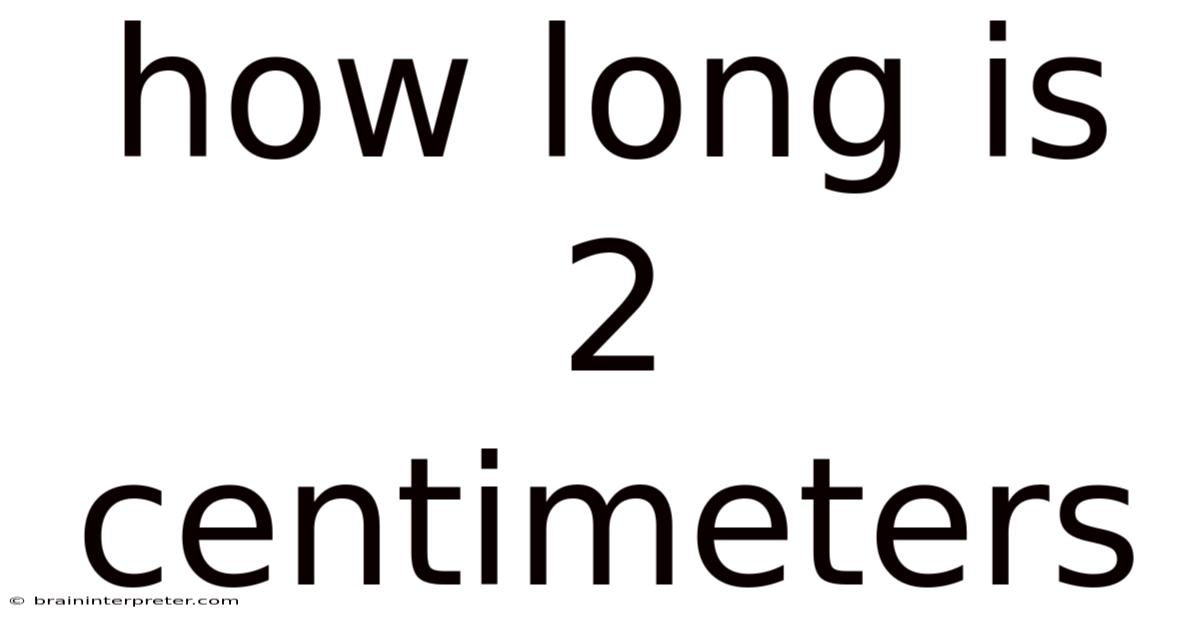 How Long Is 2 Centimeters