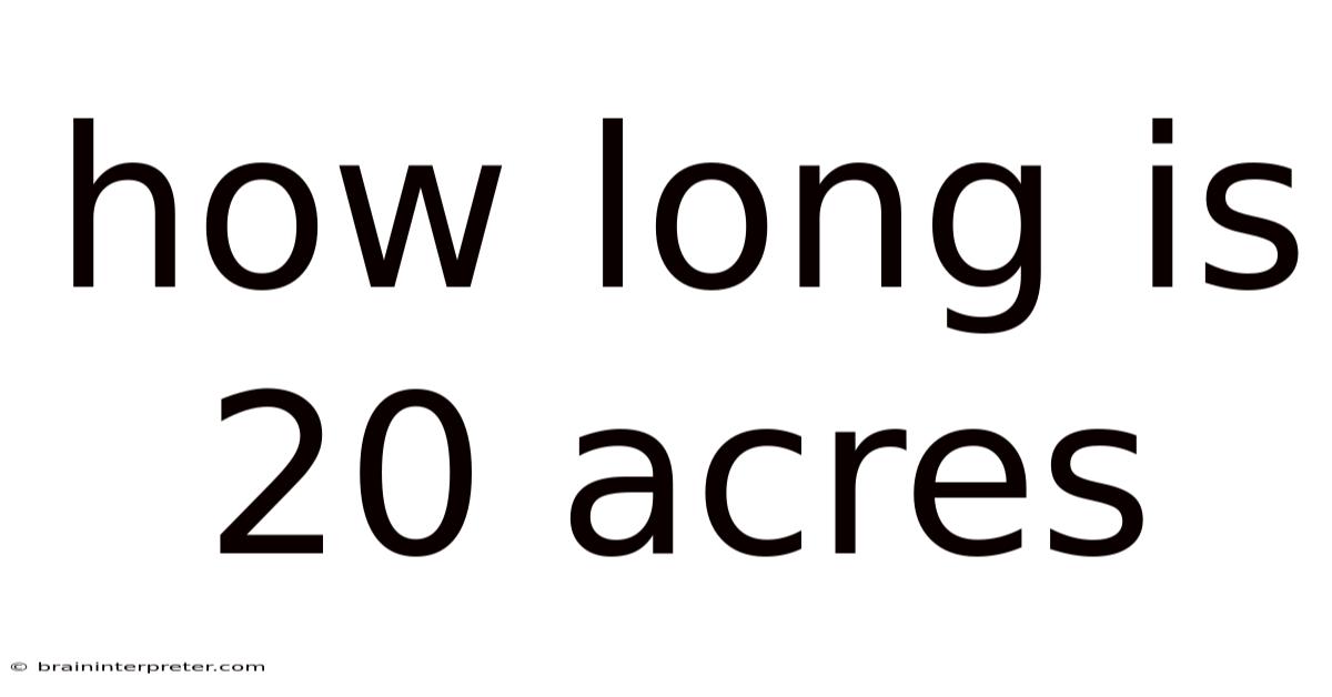 How Long Is 20 Acres